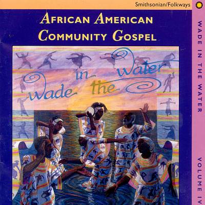 Wade in the Water, Vol. 4: African American Community Gospel