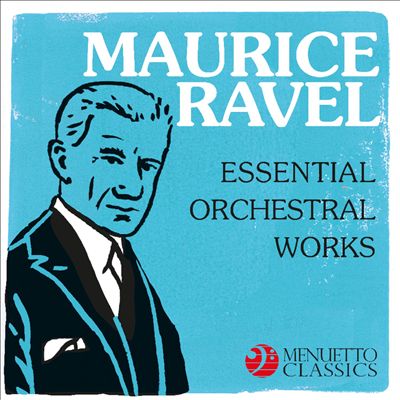 Maurice Ravel: Essential Orchestral Works
