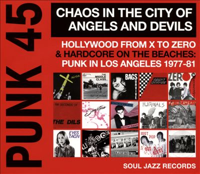 PUNK 45: Chaos in the City of Angels And Devils, Hollywood From X to Zero & Hardcore on the Beaches: Punk In Los Angeles 1977-81