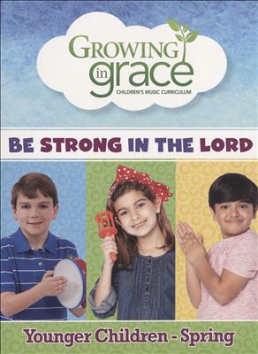 Growing In Grace: Be Strong in the Lord - Younger Children Spring