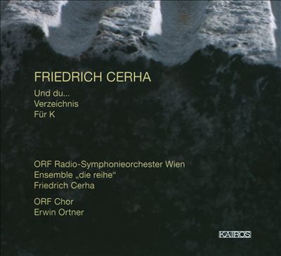 Friedrich Cerha: Und Du...; Verzeichnis; Fur K