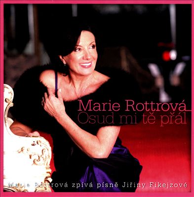 Osud Mi Te Prál: Marie Rottrová Zpívá Písne Jiriny Fikejzové