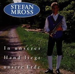 last ned album Stefan Mross - In Unserer Hand Liegt Unsere Erde