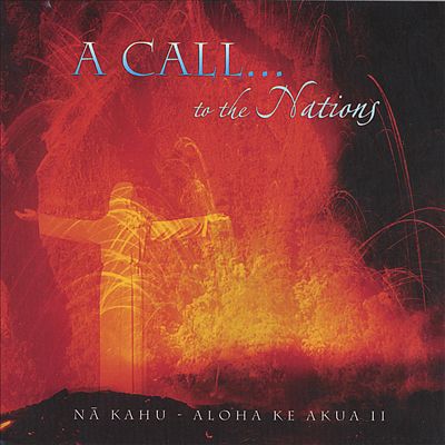 A Call to the Nations: Na Kahu - Aloha Ke Akua II