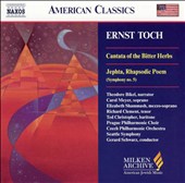 Ernst Toch: Cantata of the Bitter Herbs; Jeptha, Rhapsodic Poem