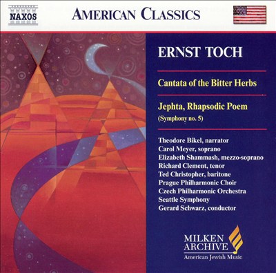 Ernst Toch: Cantata of the Bitter Herbs; Jeptha, Rhapsodic Poem