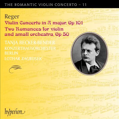 Reger: Violin Concerto, Op. 101; Two Romances, Op. 50