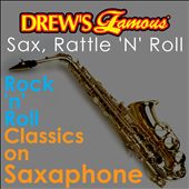 Drew's Famous Sax, Rattle 'N' Roll: Rock 'N' Roll Classics on Saxophone