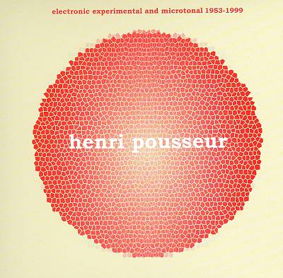 Henri Pousseur: Electronic, Experimental and Microtonal, 1953-1999