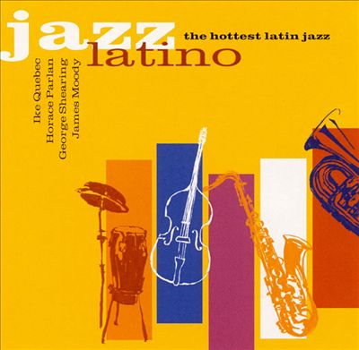 Jazz Latino: The Hottest Latin Jazz
