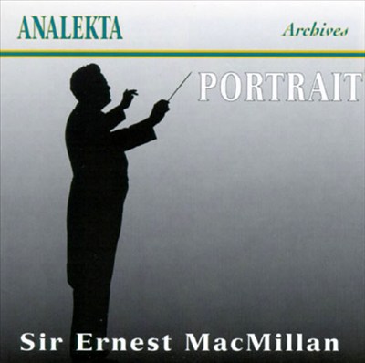 Portrait: Sir Ernest McMillan