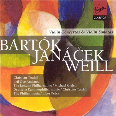 Bartòk, Janácek, Weill: Violin Concertos & Violin Sonatas