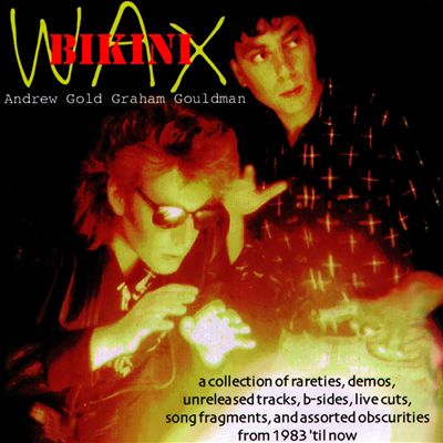 Wax Bikini: A Collection of Rareties, Demos, Unreleased Tracks, B-Sides, Live Cuts, Song Fragments, And Assorted Obscurities From 1983 'Til Now