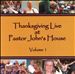 Thanksgiving Live at Pastor John's House, , Vol. 1