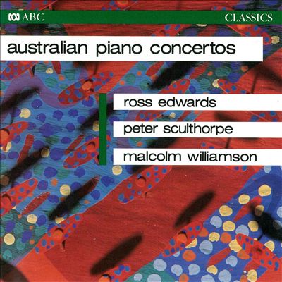 Australian Piano Concertos: Peter Sculthorpe, Ross Edwards, Malcolm Williamson