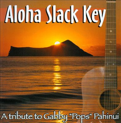 Aloha Slack Key: A Tribute To Gabby "Pops" Pahimui