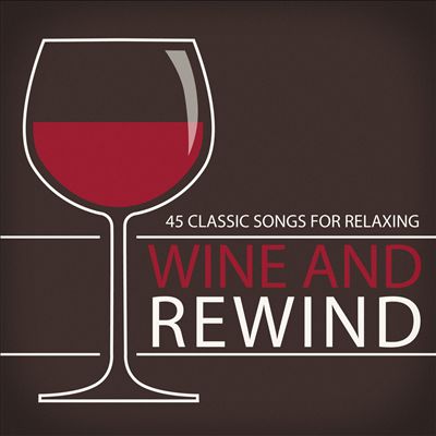 Wine and Rewind: 45 Classic Songs for Relaxing