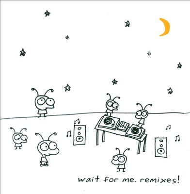 Wait for Me Remixes!