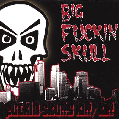 Fuckin Skulls Kill/Kill