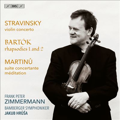 Stravinsky: Violin Concerto; Bartók: Rhapsodies 1 and 2; Martinu: Suite Concertante; Méditation