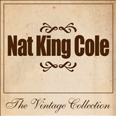 Nat King Cole: The Vintage Collection