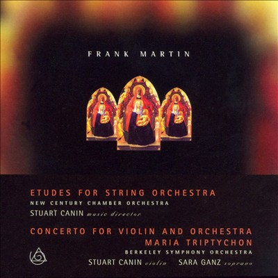 Frank Martin: Etudes for String Orchestra; Concerto for Violin and Orchestra; Maria Triptychon