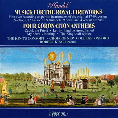 George Frideric Handel: Musick for the Royal Fireworks; Four Coronation Anthems