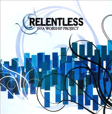 Relentless: A Worship Project