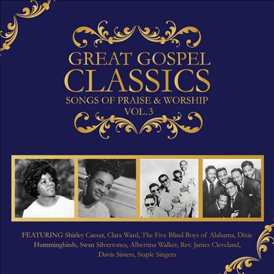 Great Gospel Classics: Songs of Praise & Worship, Vol. 3