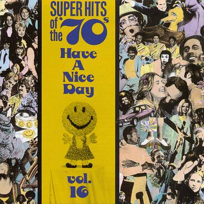 Super Hits of the '70s: Have a Nice Day, Vol. 16