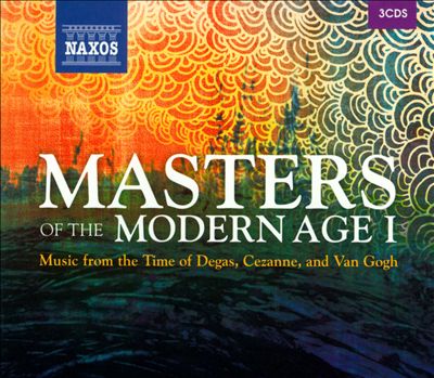 Masters of the Modern Age, Vol. 1: Music from the Time of Degas, Cezanne, and Van Gogh
