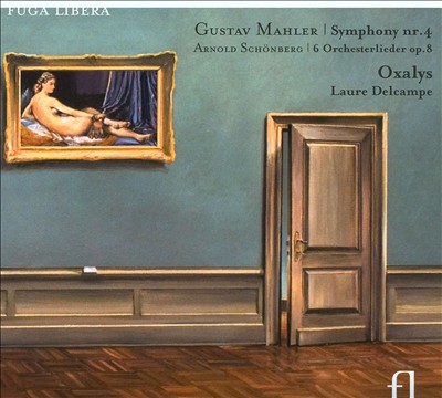 Gustav Mahler: Symphony No. 4; Arnold Schönberg: 6 Orchesterlieder, Op. 8