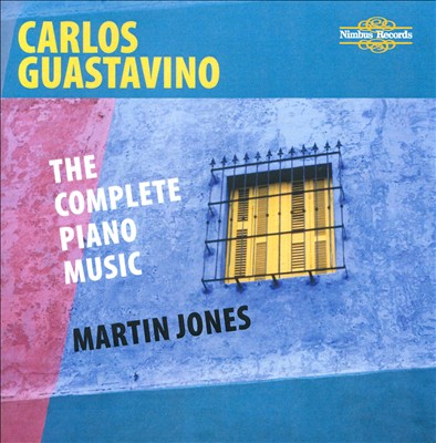 Carlos Guastavino: The Complete Piano Music