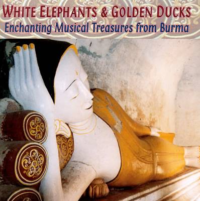 White Elephants & Golden Ducks: Musical Treasures From Burma