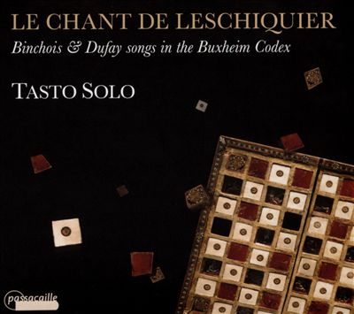 Le Chant de Leschiquier: Binchois & Dufay Songs in the Buxheim Codex
