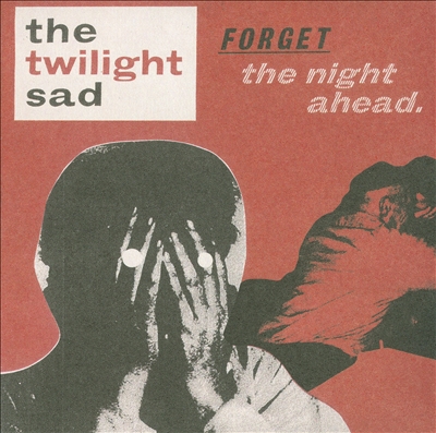 The Twilight Sad - Forget the Night Ahead Album Reviews, Songs & More |  AllMusic