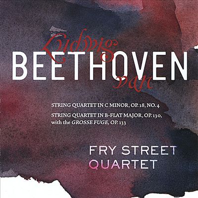 Beethoven: String Quartet in C minor, Op. 18 No. 4; String Quartet in B-flat Major, Op. 130 with the Grosse Fuge, Op. 133
