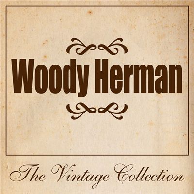 Woody Herman: The Vintage Collection