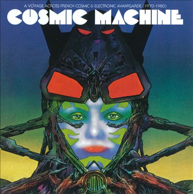 Cosmic Machine: A Voyage Across French Cosmic & Electronic Avant-Garde 1970-1980