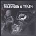 Television & Trash