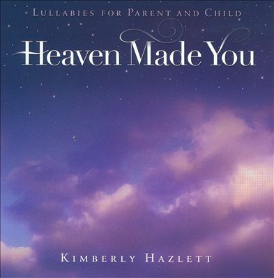 Heaven Made You: Lullabies For Parent And Child