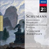 Schumann: Kreisleriana; Humoreske; Sinfonische Etüden; Fantasie
