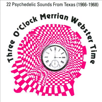 Three O'Clock Merrian Webster Time: Texas Psychedelic Bands (1966-1968)
