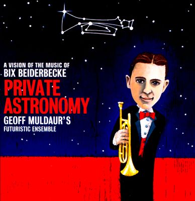 Private Astronomy: A Vision of the Music of Bix Beiderbecke