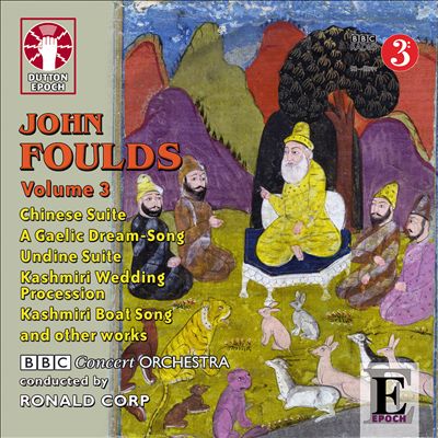 John Foulds, Vol. 3: Chinese Suite; A Gaelic Dream-Song; Undine Suite; Etc.