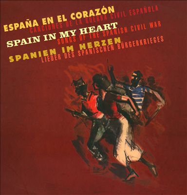 Spain in My Heart: Songs of the Spanish Civil War [Bear Family]