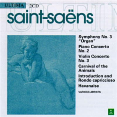 Saint-Saëns: Symphony No. 3 "Organ"; Piano Concerto No. 2; Violin Concerto No. 3; Carnival of the Animals; etc.