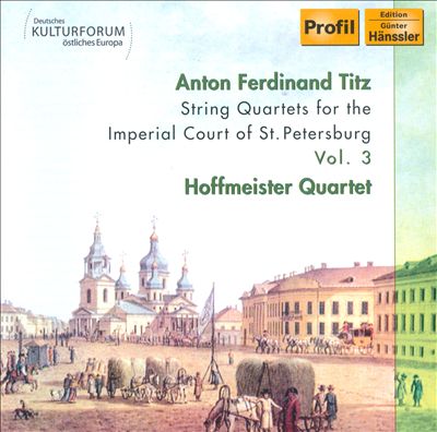 Anton Ferdinand Titz: String Quartets for the Imperial Court of St. Petersburg