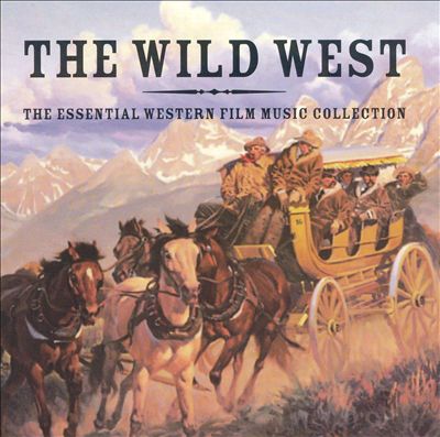 The Wild West: Essential Western Film Music Collection