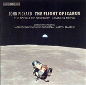 John Pickard: The Flight of Icarus; The Spindle of Necessity; Channel Firing